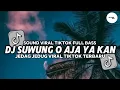 Download Lagu DJ SUWUNG O AJA YA KAN SOUND VIRAL TIKTOK JEDAG JEDUG VIRAL TIKTOK TERBARU