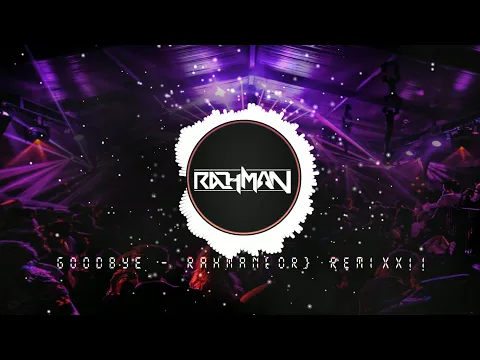 Download MP3 DJ GOODBYE FULL BASS - Rahman[OR] REMIX
