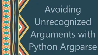 Avoiding Unrecognized Arguments with Python Argparse
