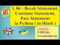 L06 Break Statement Continue Statement Pass Statement in Python Programming In Hindi