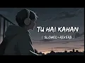 TU HAI KAHAN || Slowed + Reverb) Music | Raffey - Usama - Ahad | Leon lofi@jaanalamraza2 subscribe