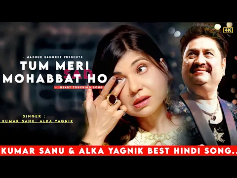 Download MP3 Tum Meri Mohabbat Ho - Kumar Sanu | Alka Yagnik | Romantic Song| Kumar Sanu Hits Songs