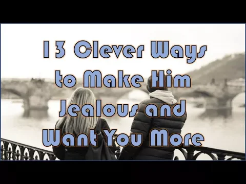 Download MP3 13 Clever Ways to Make Him Jealous and Want You More