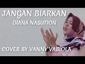 Jangan Biarkan - Diana Nasution | Cover Vanny Vabiola