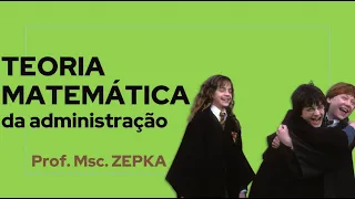 Teoria Matemática da Administração | Prof. Msc. Zepka