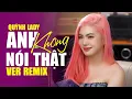 Download Lagu ANH KHÔNG NÓI THẬT VER 2 - QUỲNH LADY PHIÊN BẢN TÓC HỒNG REMIX CỰC HAY - TUẤN KIỆT MASTER