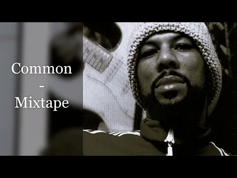 Download MP3 Common - Mixtape (feat. DJ Premier, Mos Def, Masta Ace, De La Soul, J Dilla, Marley Marl, Scarface)