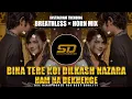 Download Lagu Bina Tere Koi Dilkash Nazara Hum Na Dekhenge Dj Remix | Agar Tum Mil Jao Dj Remix Instagram Trending