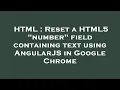 HTML Reset a HTML5 number field containing text using AngularJS in Google Chrome