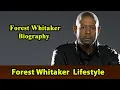 Forest Whitaker Biography Life story Lifestyle Wife Family House Age Net Worth Upcoming Movies Movie