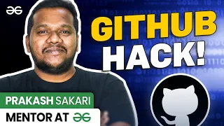 Amazing GitHub HACK Ft Prakash Sakari Mentor-GeeksforGeeks