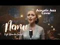 Lagu Cover Nemu - Versi Jazz Terbaik yang Pernah Kamu Dengar | Chill Acoustic Lounge