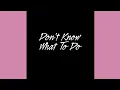 Don't Know What To Do ( instrumental)
