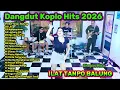 Lagu Dangdut Koplo Hits 2026 Terbaru 🔥ILAT TANPO BALUNG, Ngupayakne Full Album | Lagu Koplo Viral TikTok