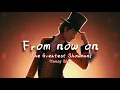 From Now On (+LYRICS) - The Greatest Showman/Hugh Jackman - Daycore/Slowed