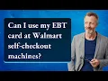 Can I use my EBT card at Walmart self-checkout machines