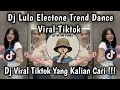 Lagu DJ LULO ELECTONE TREND DANCE VIRAL TIKTOK 