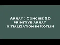 Array Concise 2D primitive array initialization in Kotlin