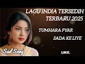 Download Lagu LAGU INDIA TERSEDIH 2025 💔 TUMHARA PYAR SADA KE LIYE - SEDIH BIKIN NANGIS 😭
