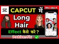 How To Make Long Hair In CapCut Easy Way