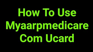 How To Use Myaarpmedicare Com Ucard