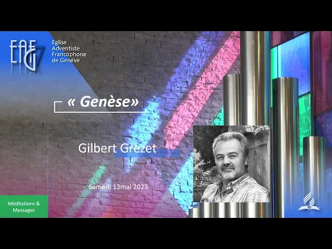 Prédication du 13 mai 2023 - Gilbert Grezet  " Genèse  "