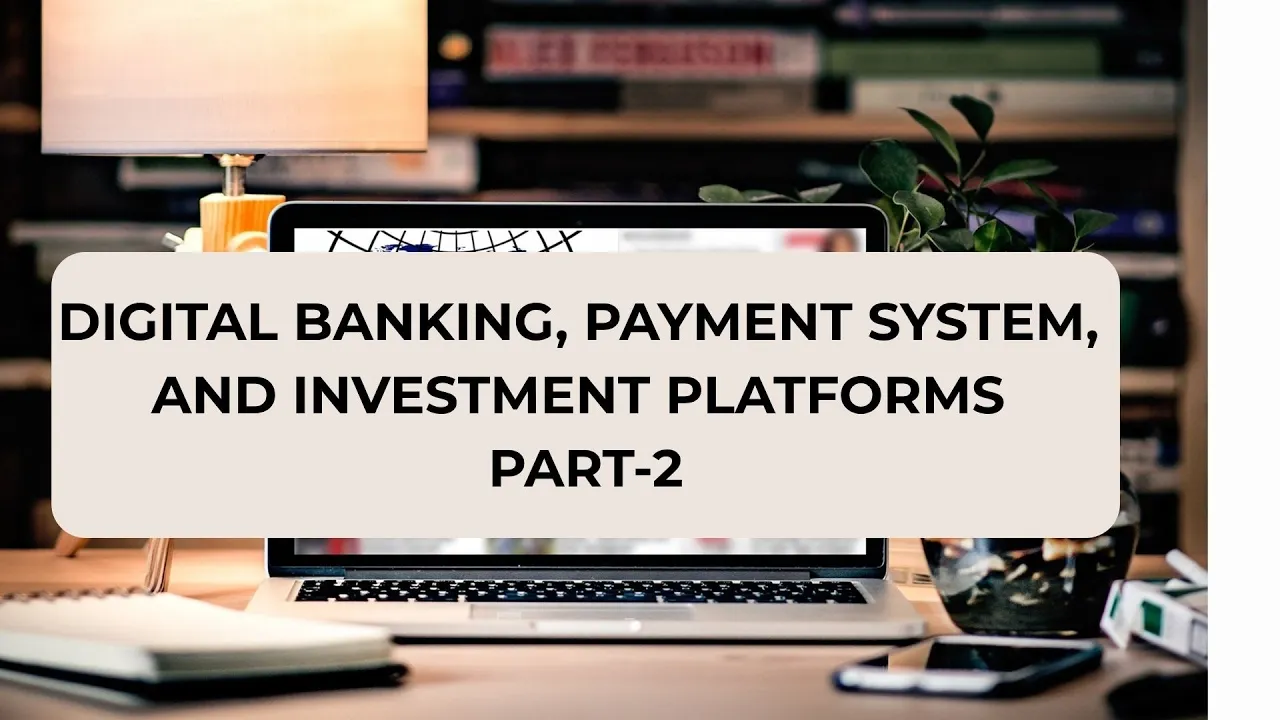 Digital Banking Payment Systems and Investment Platforms Explained