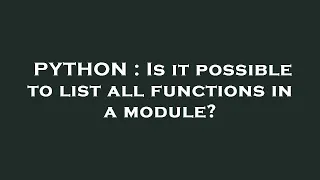 PYTHON Is it possible to list all functions in a module