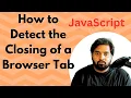 Detect Browser or Tab closing