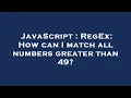 JavaScript RegEx How can I match all numbers greater than 49