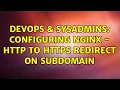 DevOps SysAdmins Configuring nginx - http to https redirect on subdomain