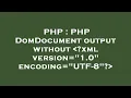 PHP PHP DomDocument output without xml version 1 0 encoding UTF-8