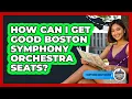 How Can I Get Good Boston Symphony Orchestra Seats - Everything About Boston