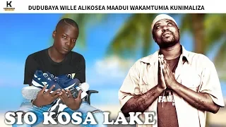dudubaya wille alikosea maadui wakamtumia kunimaliza