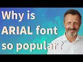 Why is Arial font so popular