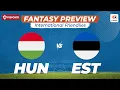 HUN vs EST Fantasy Prediction International Friendlies Hungary vs Estonia Match