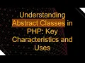 Understanding Abstract Classes in PHP Key Characteristics and Uses