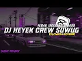 Download Lagu DJ HEYEK CREW  SUWUNG KANE😎🤙 (SLOWED REVERB)