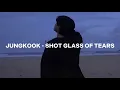 jungkook - shot glass of tears (lyrics)