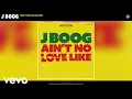Download Lagu J Boog - Ain't No Love Like (Audio)