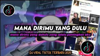 dj mana dirimu yang dahulu remix viral tiktok terbaru 2025