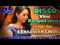 Download Lagu KEHADIRAN CINTA ~ DISCO DANGDUT REMIX VIRAL NONSTOP LAGU TOP ELECTONE YANG SANGAT PAS DINIKMATI 