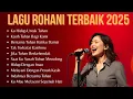 Download Lagu Kumpulan Lagu Rohani Terbaru dan Terbaik 2025 | Pujian Rohani Kristen Terpopuler 