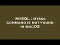 MySQL mysql command is not found in macOS