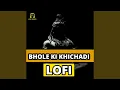 Lagu Bhole Ki Khichadi LoFi