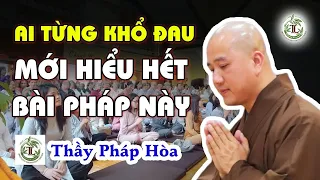 Khổ đau là cơ duyên của bậc chân tu - Thầy Thích Pháp Hòa