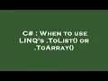 C When to use LINQ s ToList or ToArray