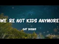 Download Lagu Cat Burns - we're not kids anymore (Lyrics)