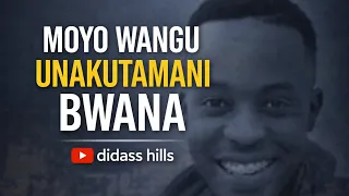 moyo wangu unakutamani bwana didass hills official clip 