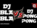 Lagu Dj Bla bla Vs Dj pong pong versi Horegg
